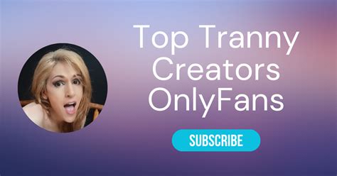 onlyfans tranny|The Top Tranny Onlyfans Creators of 2024